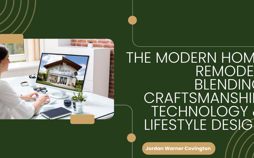 The Modern Home Remodel: Blending Craftsmanship, Technology & Lifestyle Design